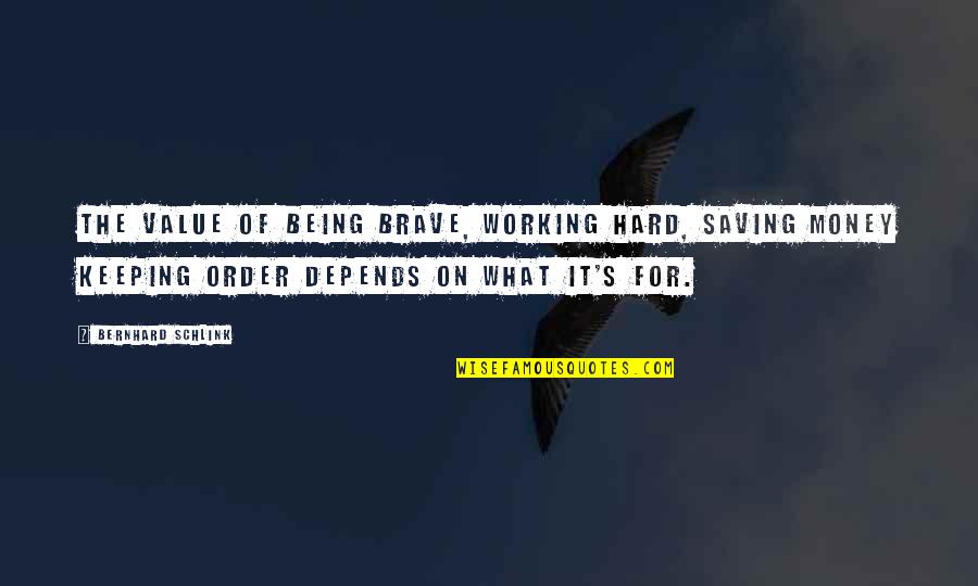 Bernhard Schlink Quotes By Bernhard Schlink: The value of being brave, working hard, saving