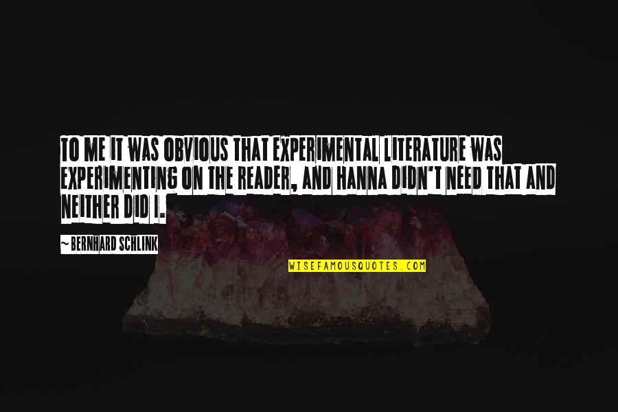 Bernhard Schlink Quotes By Bernhard Schlink: To me it was obvious that experimental literature Bernhard Schlink Quotes By Bernhard Schlink: To me it was obvious that experimental literature