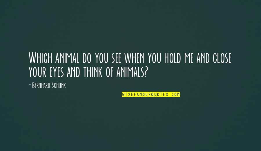 Bernhard Schlink Quotes By Bernhard Schlink: Which animal do you see when you hold