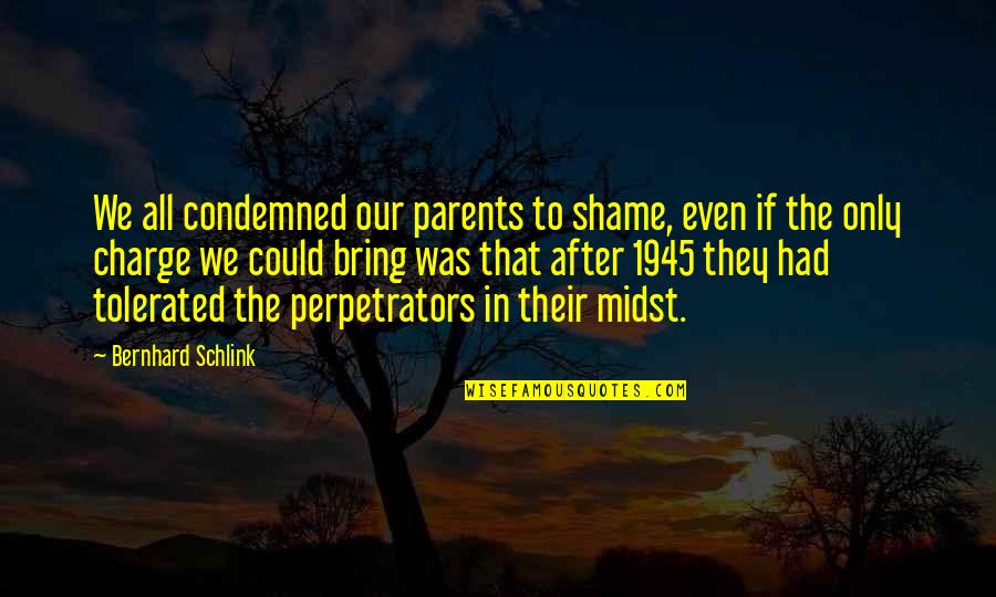 Bernhard Schlink Quotes By Bernhard Schlink: We all condemned our parents to shame, even