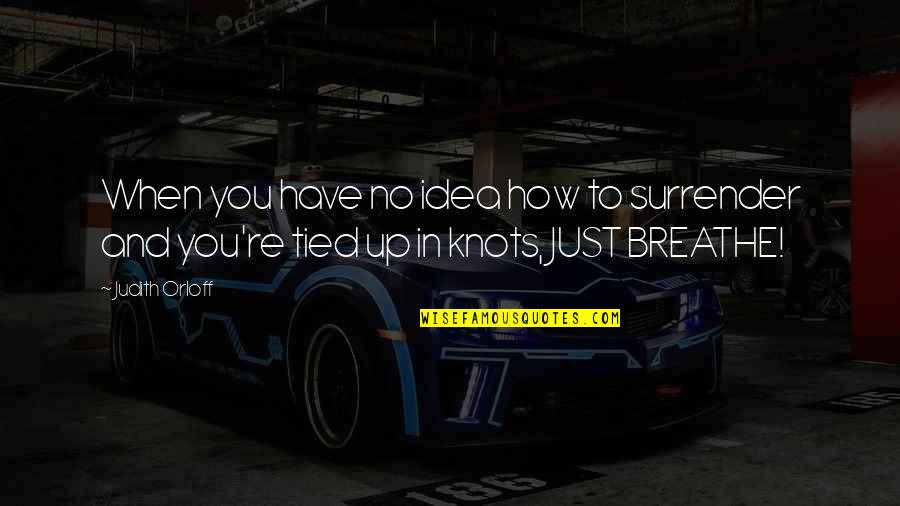 Bernhardiner Gebiss Quotes By Judith Orloff: When you have no idea how to surrender