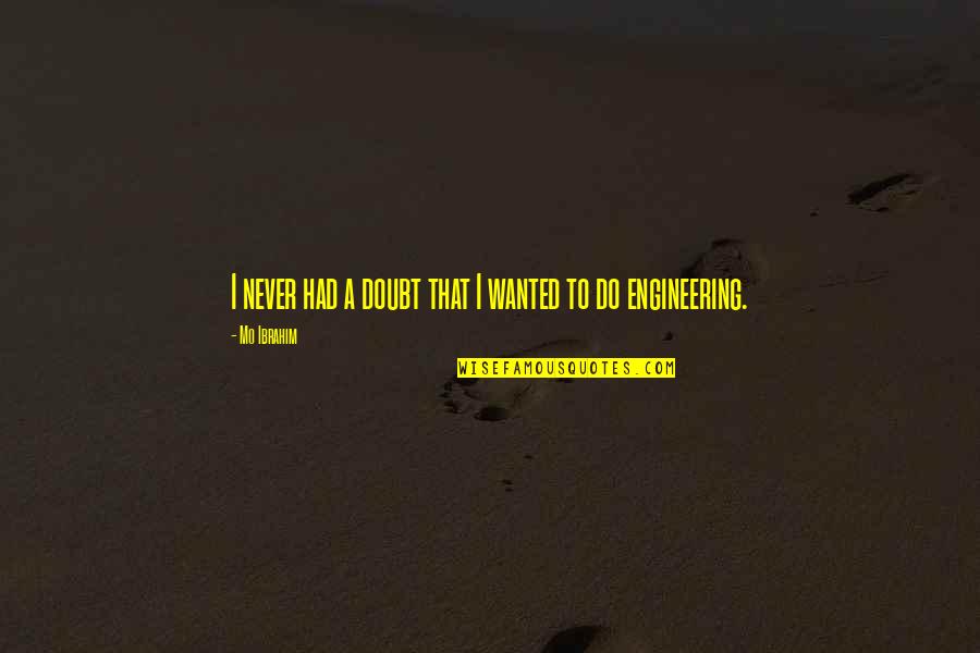 Bernhardiner Gebiss Quotes By Mo Ibrahim: I never had a doubt that I wanted Bernhardiner Gebiss Quotes By Mo Ibrahim: I never had a doubt that I wanted