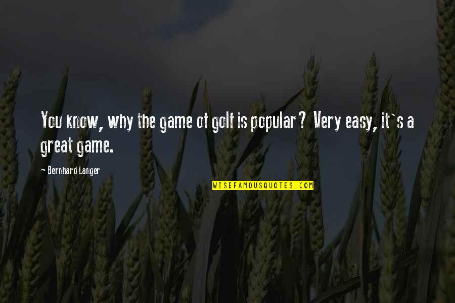 Bernhard's Quotes By Bernhard Langer: You know, why the game of golf is Bernhard's Quotes By Bernhard Langer: You know, why the game of golf is