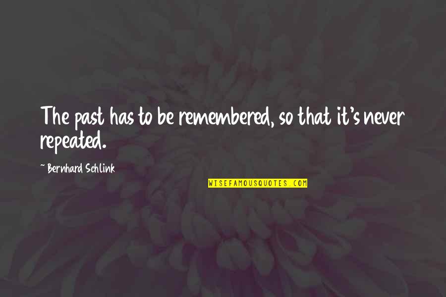 Bernhard's Quotes By Bernhard Schlink: The past has to be remembered, so that
