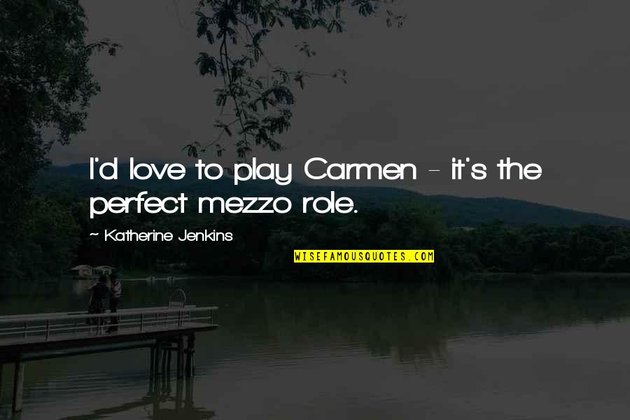 Bernheim Forest Quotes By Katherine Jenkins: I'd love to play Carmen - it's the Bernheim Forest Quotes By Katherine Jenkins: I'd love to play Carmen - it's the