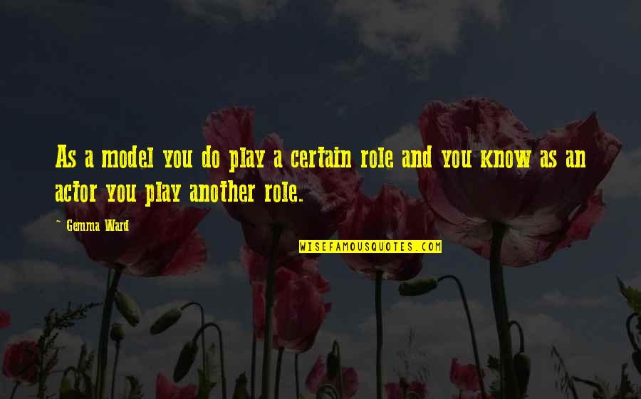 Bernheim Giants Quotes By Gemma Ward: As a model you do play a certain
