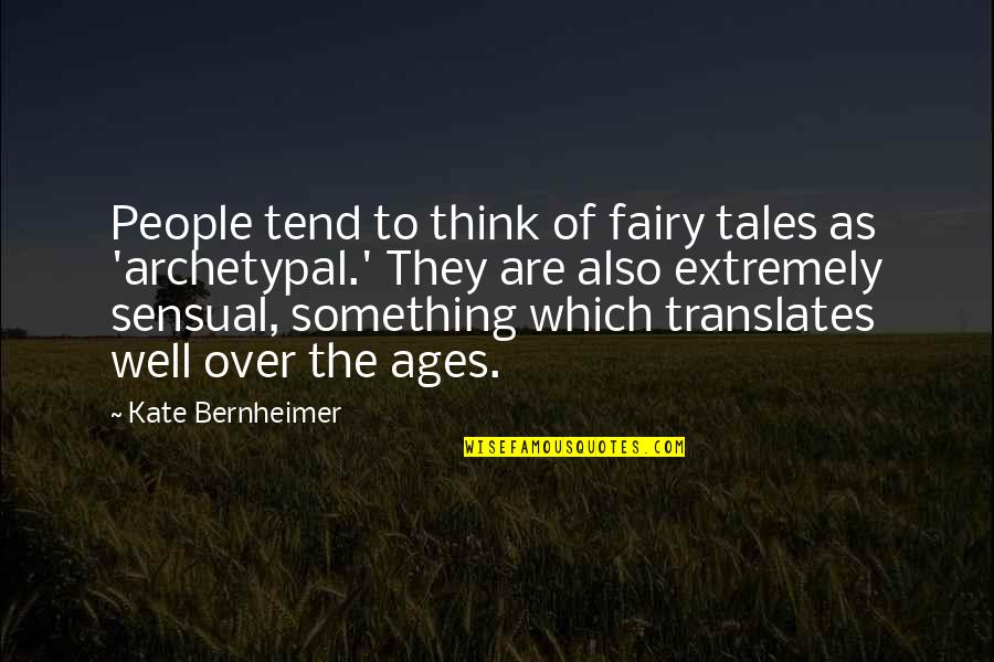 Bernheimer's Quotes By Kate Bernheimer: People tend to think of fairy tales as