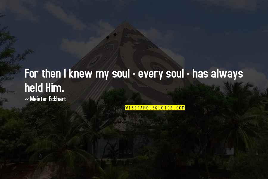 Bernholdt Quotes By Meister Eckhart: For then I knew my soul - every Bernholdt Quotes By Meister Eckhart: For then I knew my soul - every