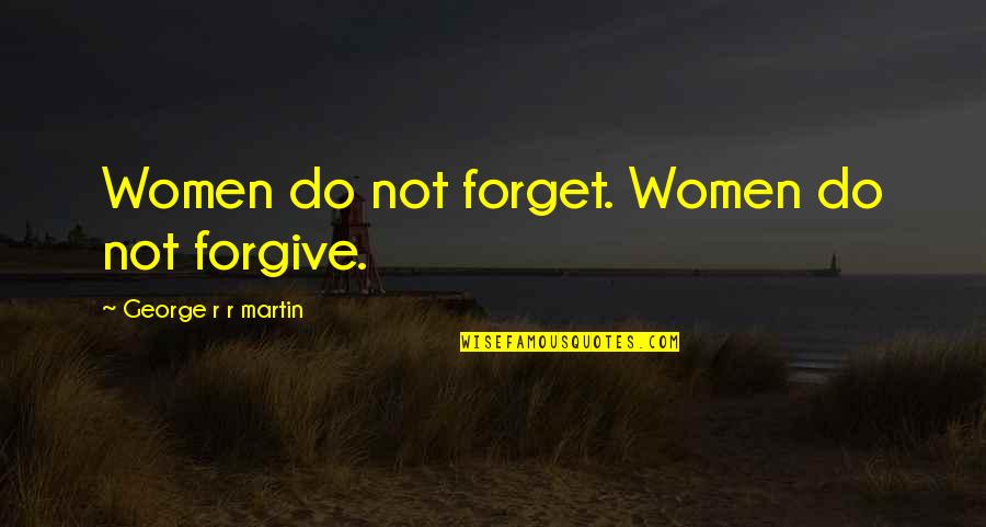 Bernice Pauahi Quotes By George R R Martin: Women do not forget. Women do not forgive.