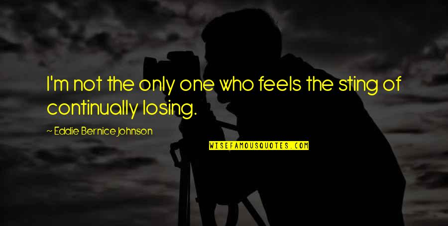 Bernice Quotes By Eddie Bernice Johnson: I'm not the only one who feels the Bernice Quotes By Eddie Bernice Johnson: I'm not the only one who feels the