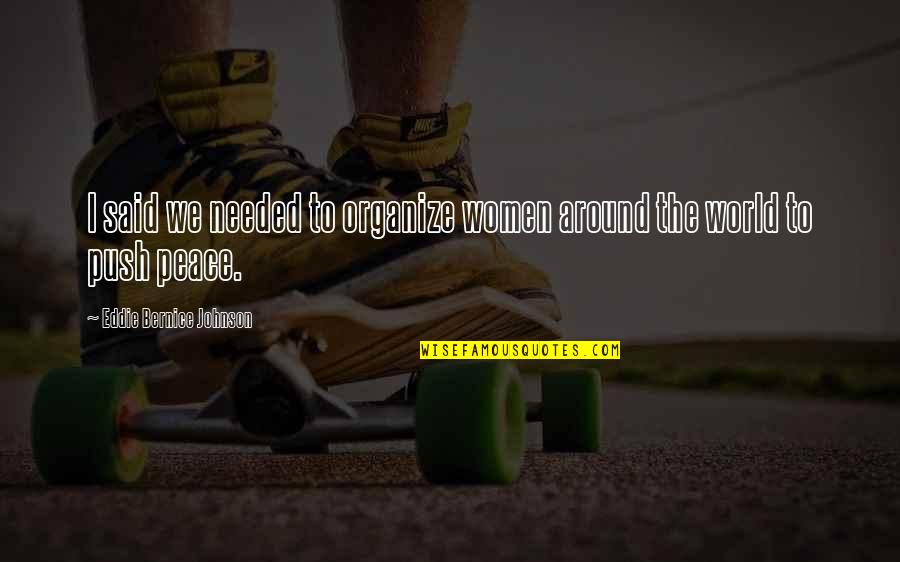 Bernice Quotes By Eddie Bernice Johnson: I said we needed to organize women around Bernice Quotes By Eddie Bernice Johnson: I said we needed to organize women around
