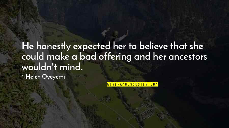 Bernicia Anderson Quotes By Helen Oyeyemi: He honestly expected her to believe that she
