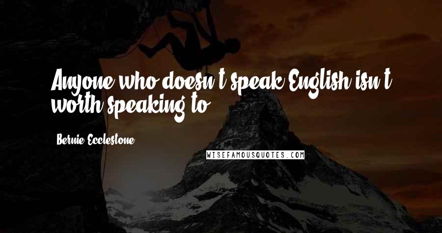Bernie Ecclestone quotes: Anyone who doesn't speak English isn't worth speaking to