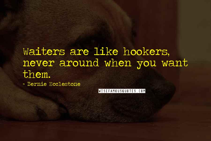 Bernie Ecclestone quotes: Waiters are like hookers, never around when you want them.