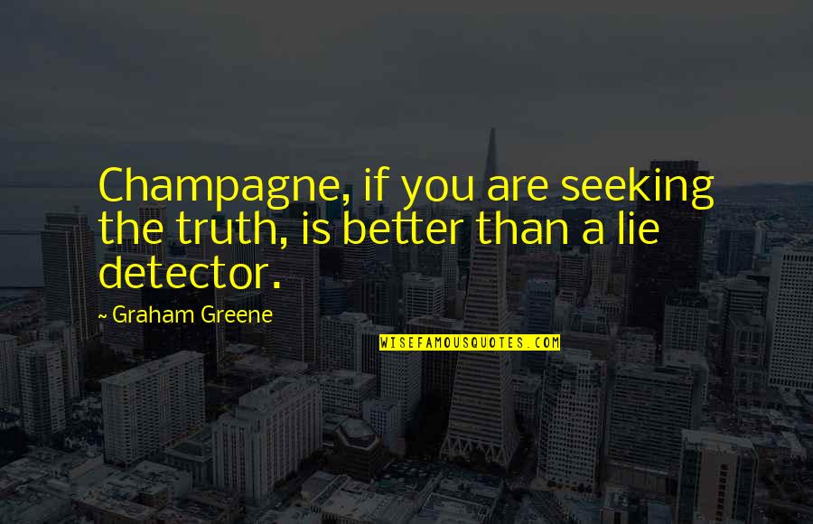 Bernie Ecclestone Quotes By Graham Greene: Champagne, if you are seeking the truth, is
