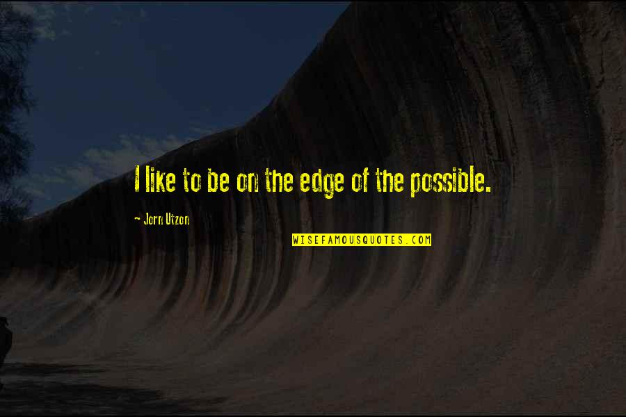 Bernie Gunther Quotes By Jorn Utzon: I like to be on the edge of
