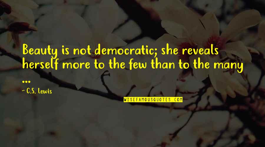 Bernie Laplante Quotes By C.S. Lewis: Beauty is not democratic; she reveals herself more
