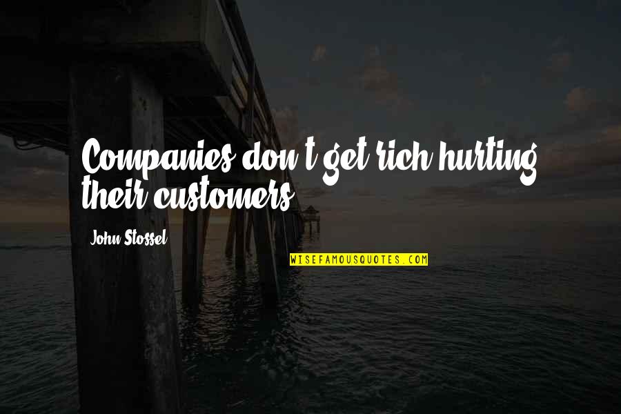 Bernie Lomax Quotes By John Stossel: Companies don't get rich hurting their customers.