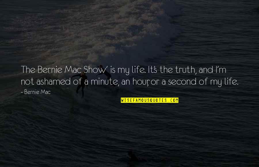 Bernie Mac Life Quotes By Bernie Mac: The Bernie Mac Show' is my life. It's