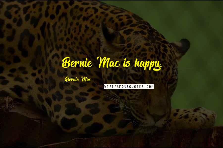 Bernie Mac quotes: Bernie Mac is happy.