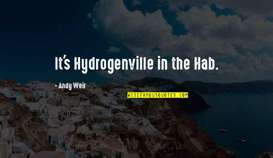 Bernie Madoff Quotes By Andy Weir: It's Hydrogenville in the Hab. Bernie Madoff Quotes By Andy Weir: It's Hydrogenville in the Hab.