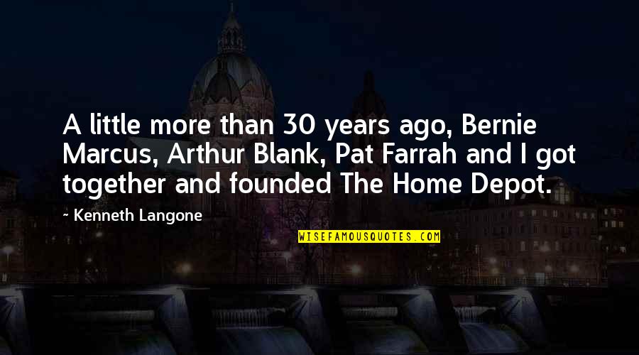 Bernie Marcus Quotes By Kenneth Langone: A little more than 30 years ago, Bernie