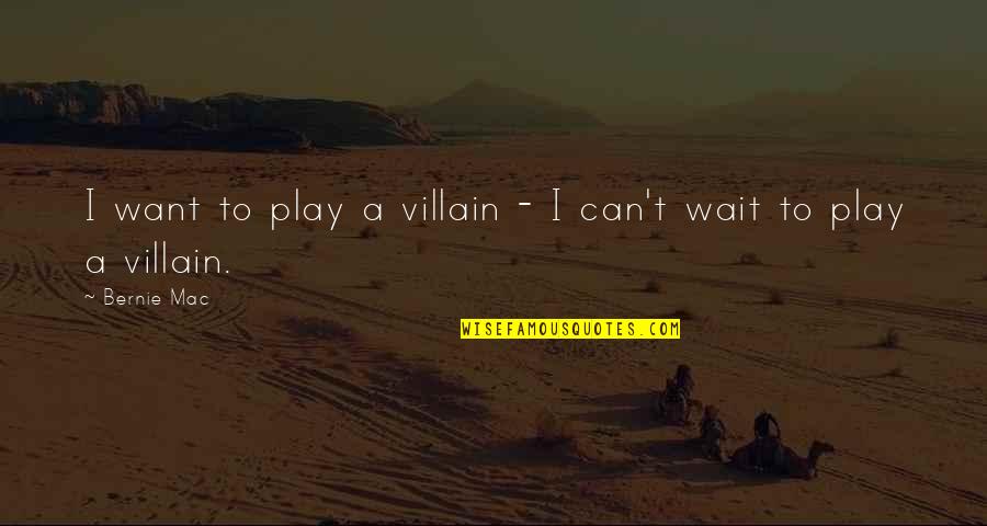 Bernie Quotes By Bernie Mac: I want to play a villain - I