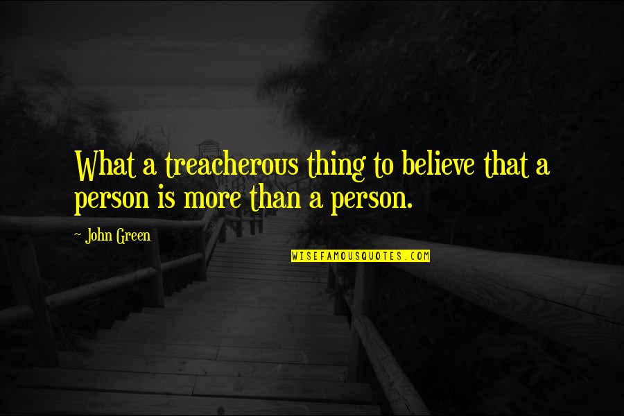 Bernie Sanders Income Inequality Quotes By John Green: What a treacherous thing to believe that a