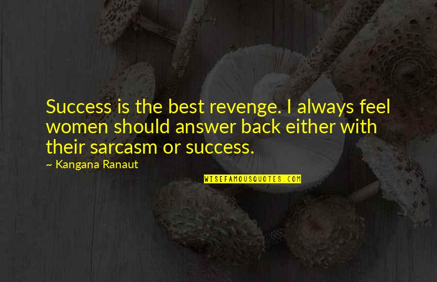 Bernie Sanders Income Inequality Quotes By Kangana Ranaut: Success is the best revenge. I always feel