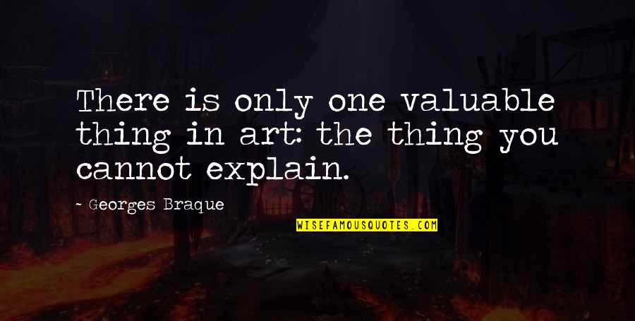 Berniece Gladys Quotes By Georges Braque: There is only one valuable thing in art: