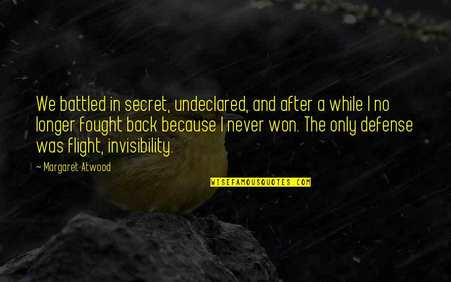 Berniece Janssen Quotes By Margaret Atwood: We battled in secret, undeclared, and after a