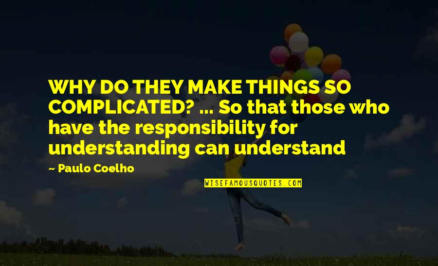 Berniece Janssen Quotes By Paulo Coelho: WHY DO THEY MAKE THINGS SO COMPLICATED? ...