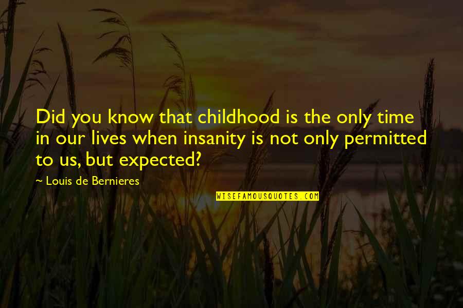 Bernieres Quotes By Louis De Bernieres: Did you know that childhood is the only