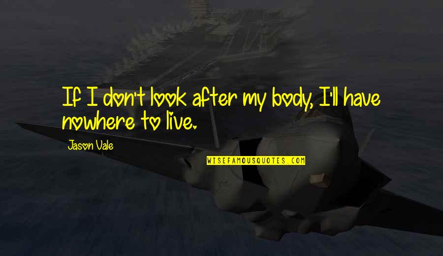 Bernies Brothers Corolla Quotes By Jason Vale: If I don't look after my body, I'll
