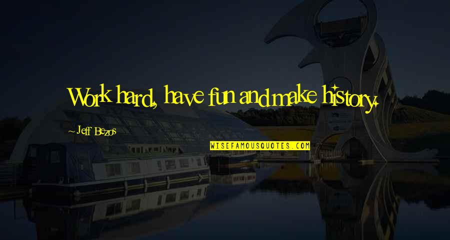 Bernies Sims Quotes By Jeff Bezos: Work hard, have fun and make history. Bernies Sims Quotes By Jeff Bezos: Work hard, have fun and make history.