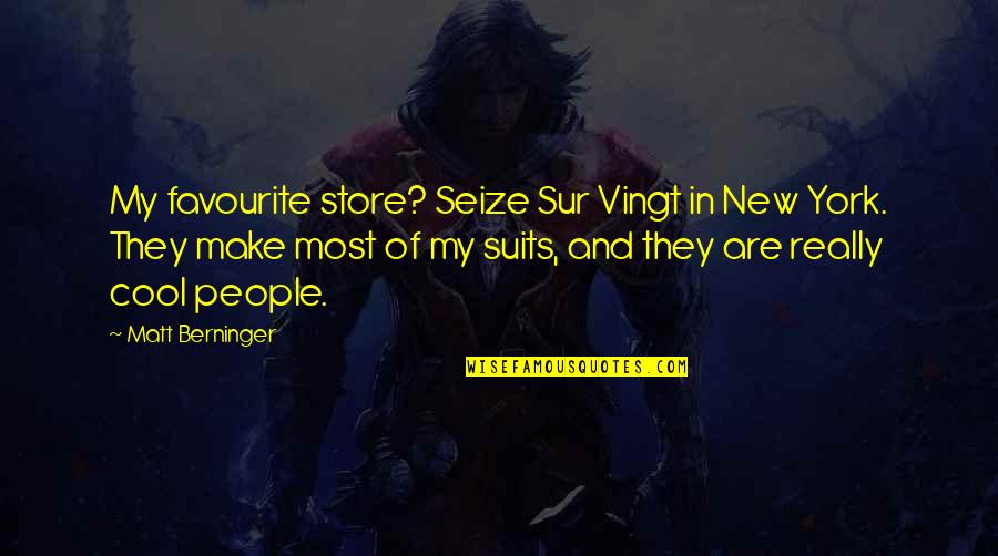 Berninger Quotes By Matt Berninger: My favourite store? Seize Sur Vingt in New