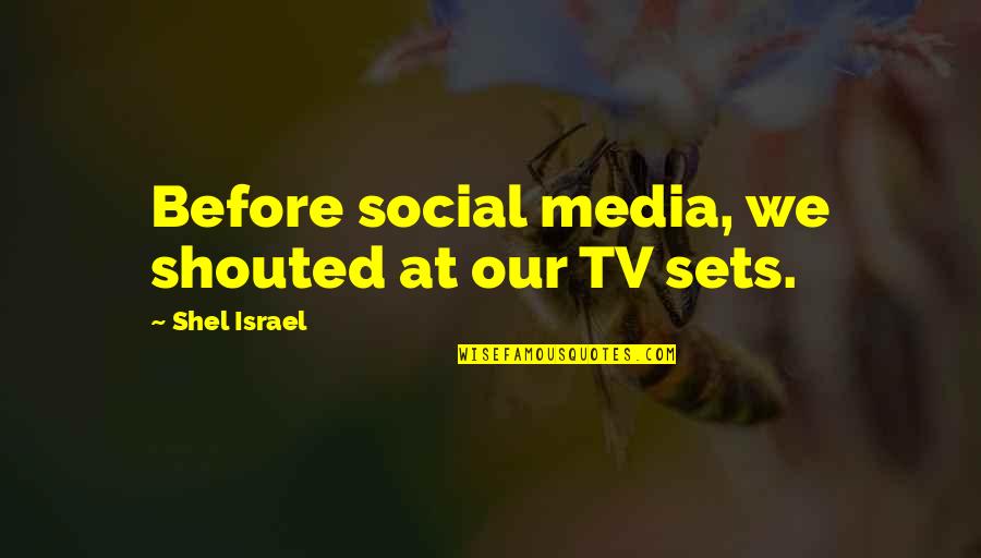 Berninger Red Quotes By Shel Israel: Before social media, we shouted at our TV