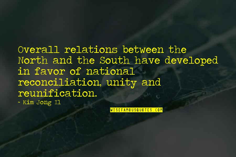 Berninger Trees Quotes By Kim Jong Il: Overall relations between the North and the South