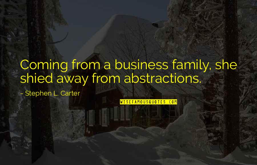 Berninger Trees Quotes By Stephen L. Carter: Coming from a business family, she shied away