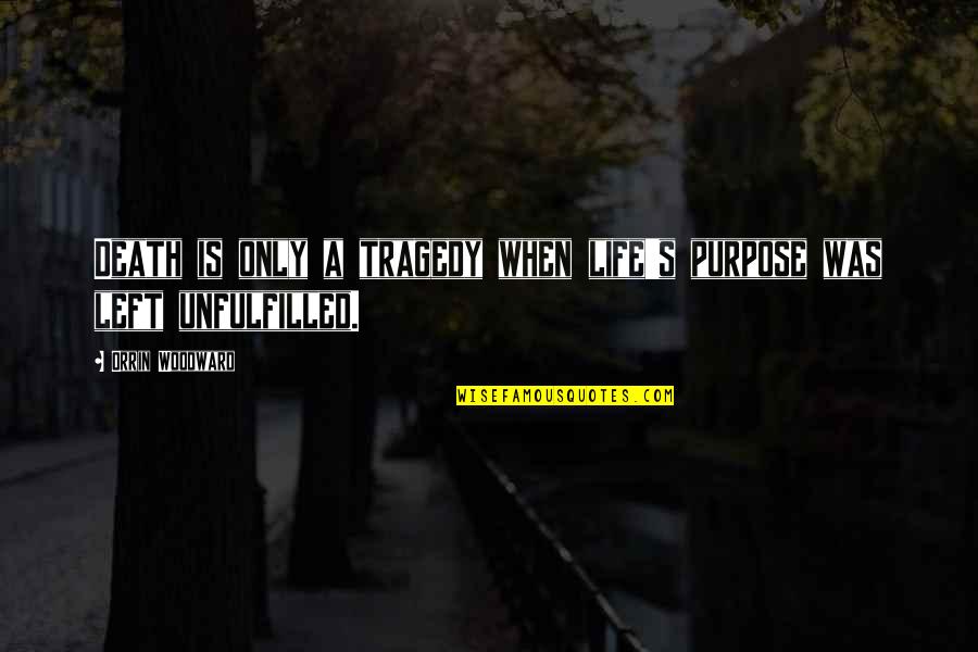 Bernisedoodle Quotes By Orrin Woodward: Death is only a tragedy when life's purpose Bernisedoodle Quotes By Orrin Woodward: Death is only a tragedy when life's purpose