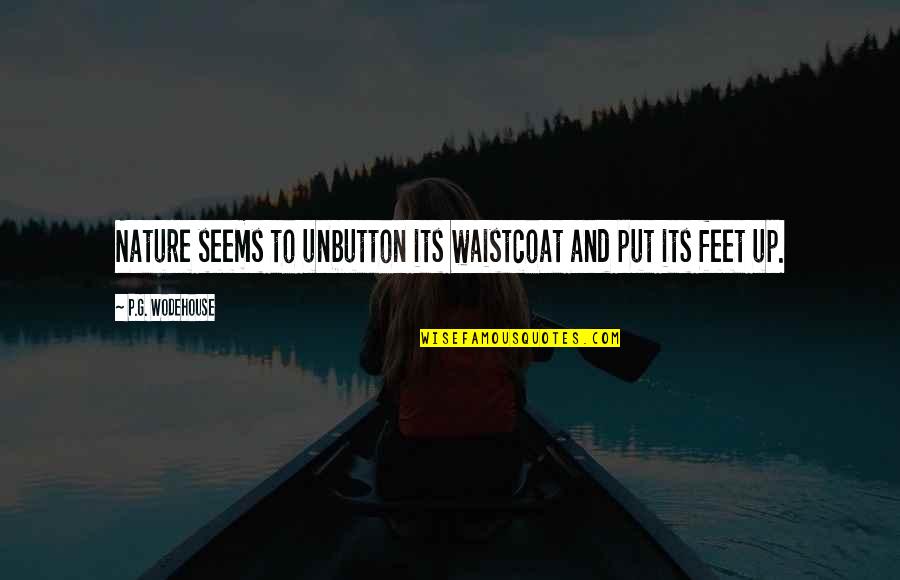 Bernistaba Quotes By P.G. Wodehouse: Nature seems to unbutton its waistcoat and put Bernistaba Quotes By P.G. Wodehouse: Nature seems to unbutton its waistcoat and put
