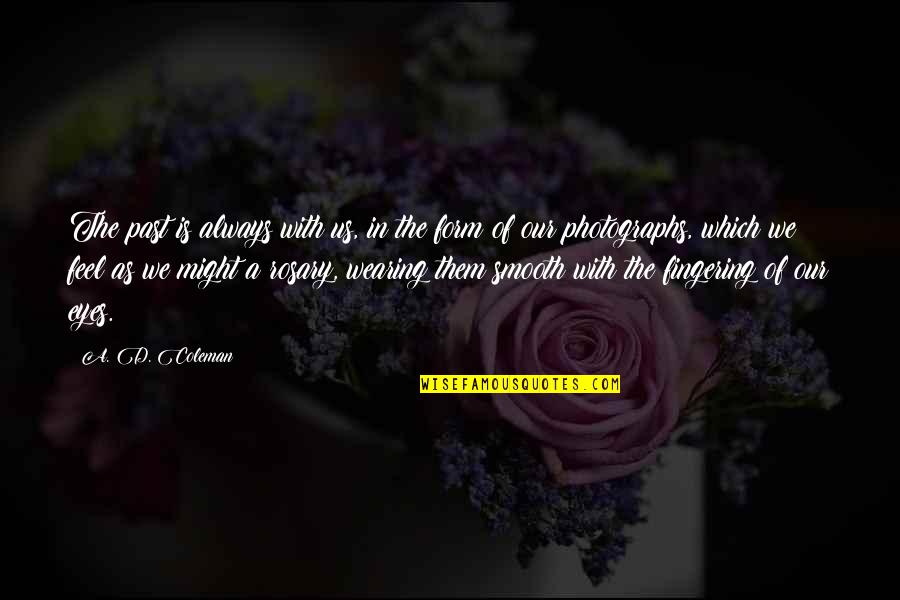 Bernotas Quotes By A. D. Coleman: The past is always with us, in the Bernotas Quotes By A. D. Coleman: The past is always with us, in the
