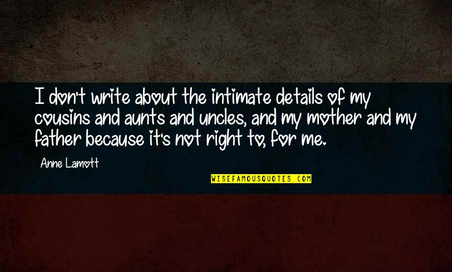 Bernotti Tis Rt Quotes By Anne Lamott: I don't write about the intimate details of Bernotti Tis Rt Quotes By Anne Lamott: I don't write about the intimate details of