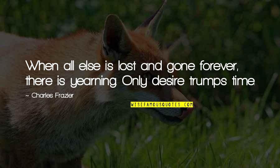 Bernotti Tis Rt Quotes By Charles Frazier: When all else is lost and gone forever, Bernotti Tis Rt Quotes By Charles Frazier: When all else is lost and gone forever,