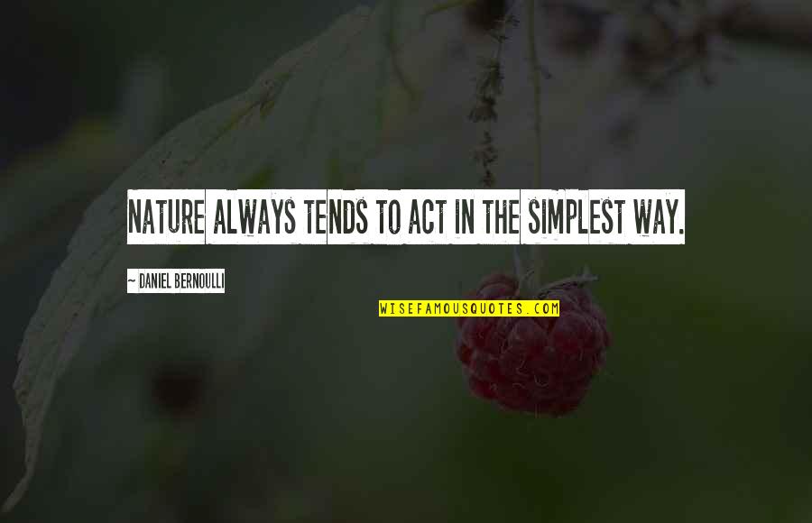 Bernoulli's Quotes By Daniel Bernoulli: Nature always tends to act in the simplest