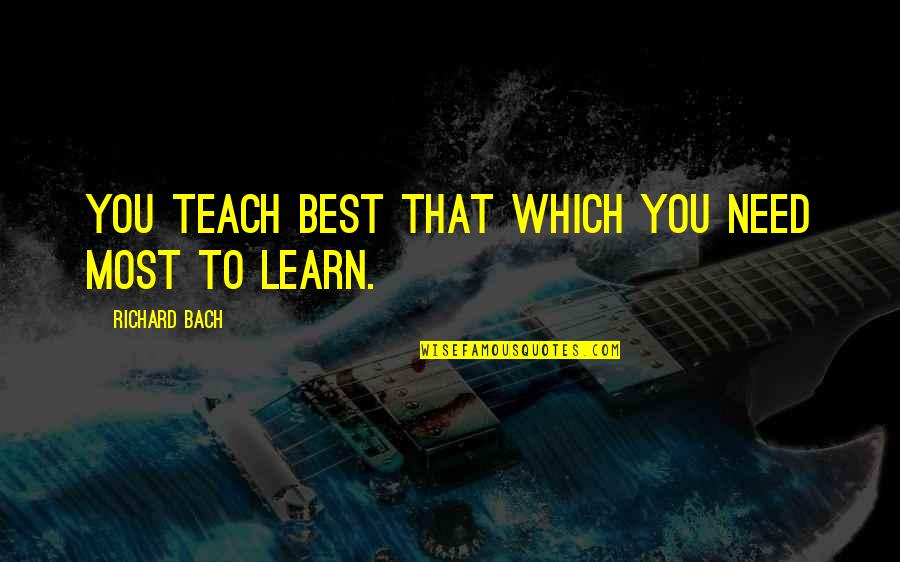 Bernreuther Michelle Quotes By Richard Bach: You teach best that which you need most
