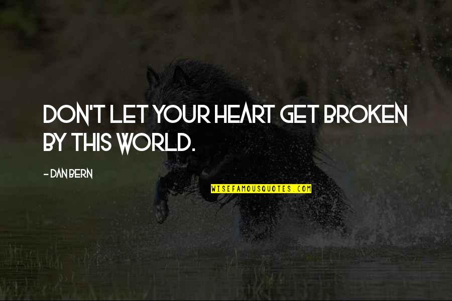 Bern's Quotes By Dan Bern: Don't let your heart get broken by this