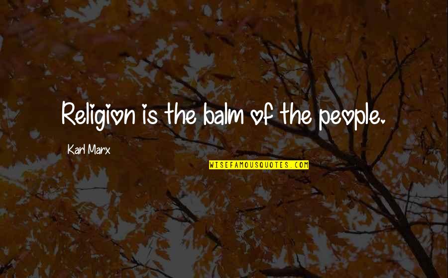 Bernsdorff Quotes By Karl Marx: Religion is the balm of the people. Bernsdorff Quotes By Karl Marx: Religion is the balm of the people.