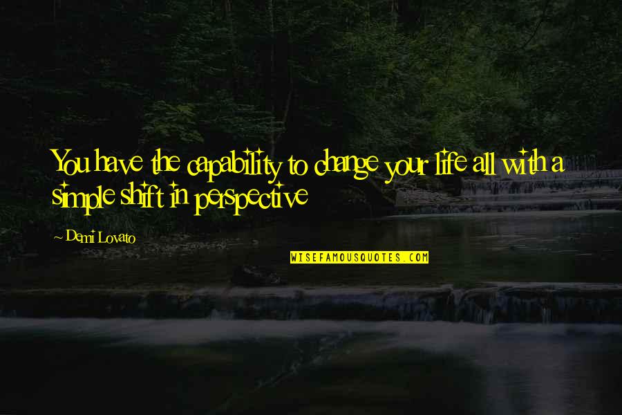 Bernsee Marketplace Quotes By Demi Lovato: You have the capability to change your life