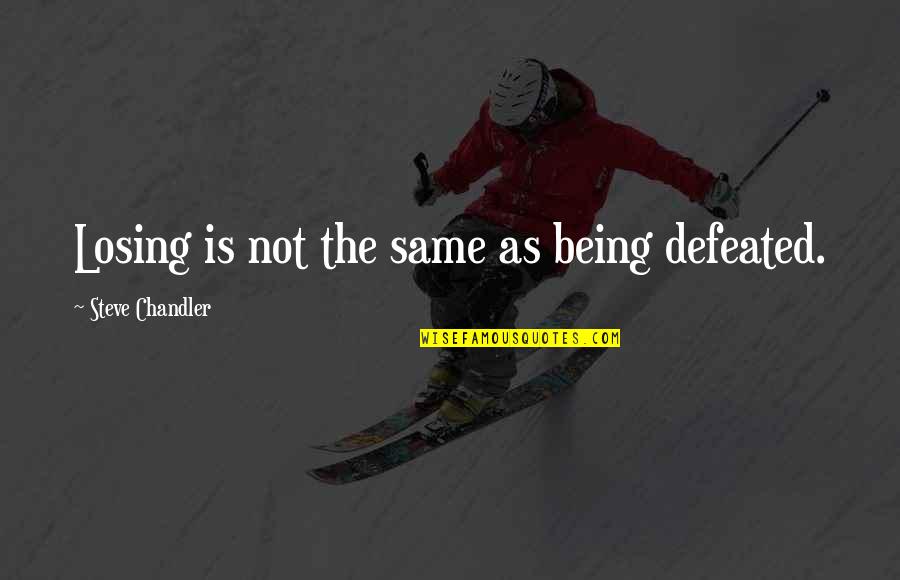 Bernskoetter Plumbing Quotes By Steve Chandler: Losing is not the same as being defeated.
